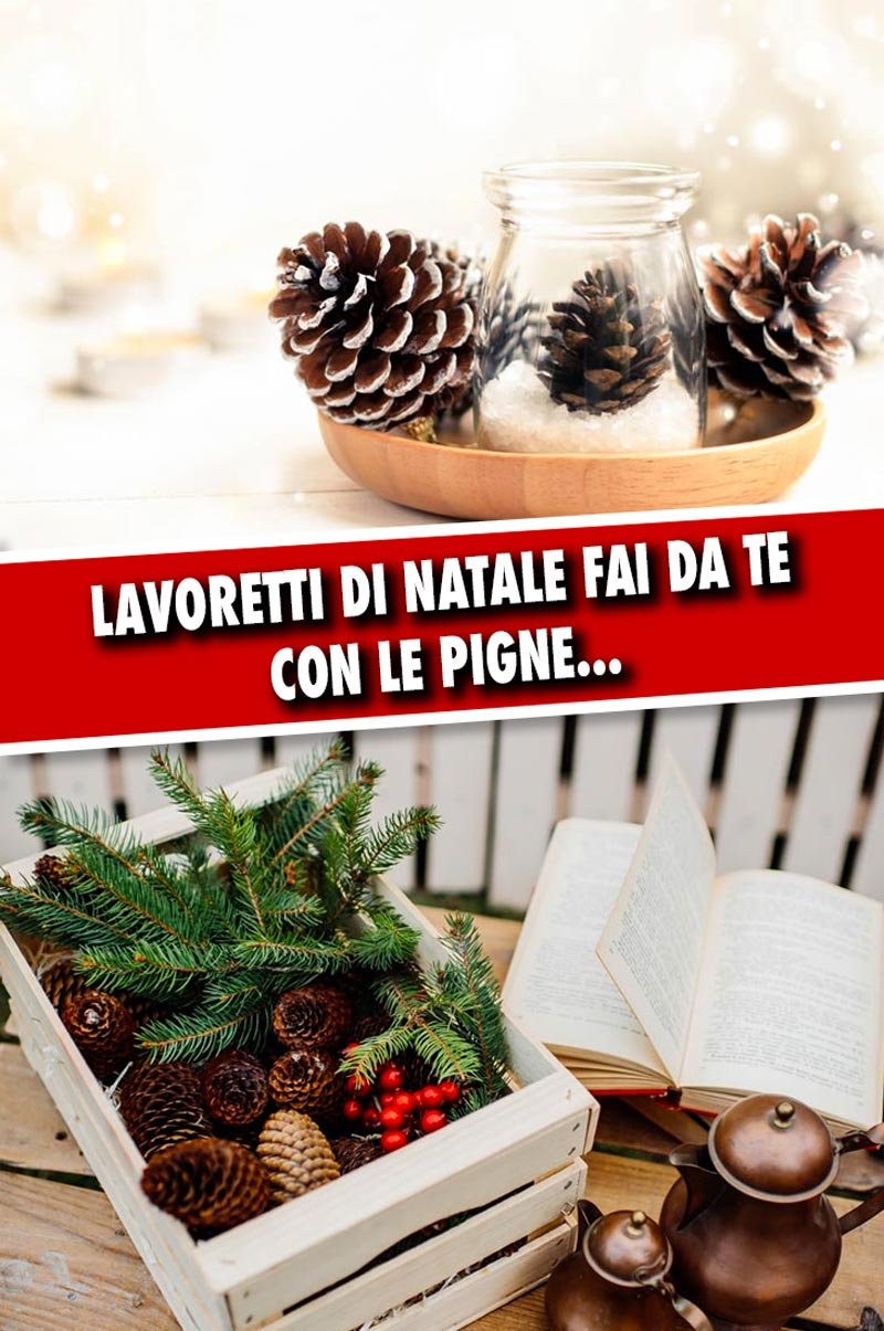 Immagini Natale Lavoretti.20 Bellissimi Lavoretti Di Natale Fai Da Te Con Le Pigne Lasciatevi Ispirare